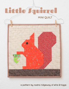 Little Squirrel Mini Quilt Pattern by Nadra Ridgeway of ellis & higgs